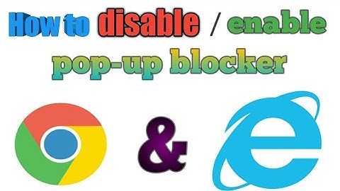 How to Disable or Enable Pop-up Blocker in Google Chrome and internet explorer