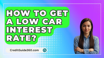 How To Get A Low Car Interest Rate? - CreditGuide360.com