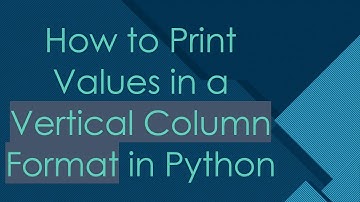 How to Print Values in a Vertical Column Format in Python