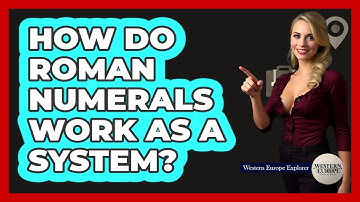 How Do Roman Numerals Work As A System?