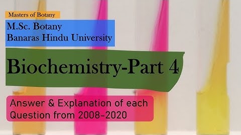 Biochemistry: Part-4 | BHU M.Sc. Botany Entrance Exam | Answer & Explanation [2008-2020 Questions]