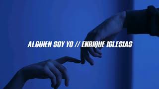 Alguien Soy Yo (Letra) // Enrique Iglesias