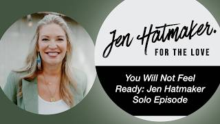You Will Not Feel Ready: Jen Hatmaker Solo Episode