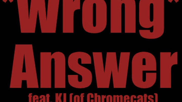 Sir C- Wrong Answer feat. KJ(of Chromecats) SINGLE