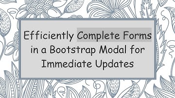 Efficiently Complete Forms in a Bootstrap Modal for Immediate Updates