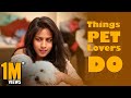 Things Pet Lovers Do || Mahathalli