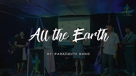 Parachute Band - All the Earth | LIFE CHURCH Sunday Service