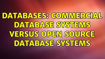 Databases: Commercial database systems versus open source database systems (2 Solutions!!)