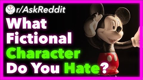 What Fictional Character Do You Hate With Every Fiber Of Your Being? (r/AskReddit) - Part 17
