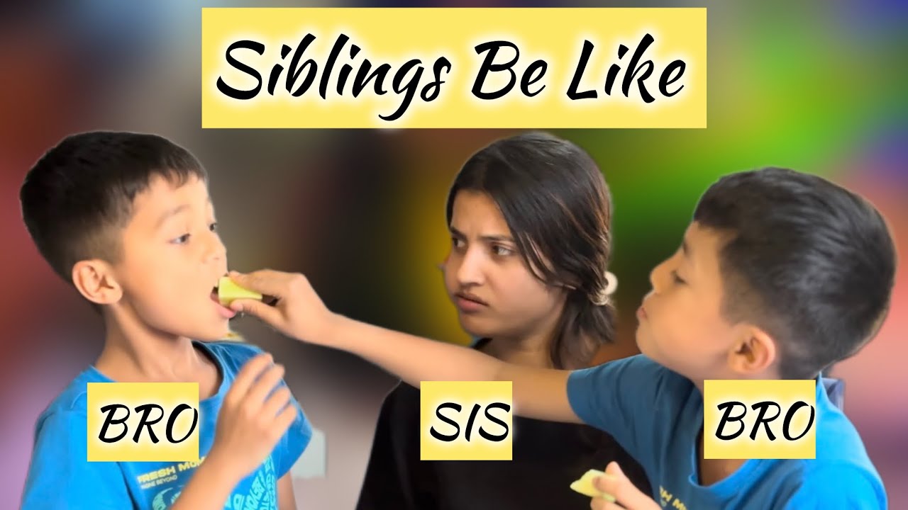 Siblings Be Like 