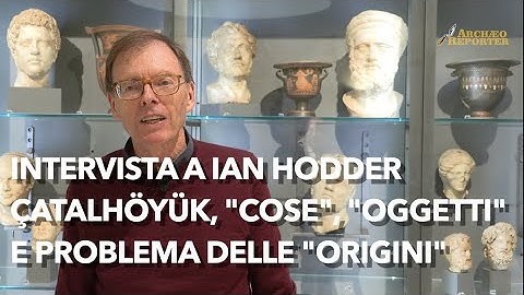 Interview with Ian Hodder: "Çatalhöyük is itself just a point in a flow that begins a lot earlier"