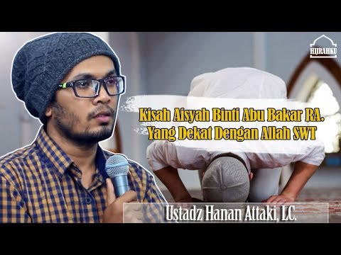 kisah-aisyah-binti-abu-bakar-ra,-yang-dekat-dengan-allah-swt---ust-hanan-attaki