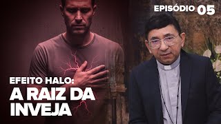 Efeito Halo #05 Ego ferido: como nasce a inveja e o ressentimento no coração humano