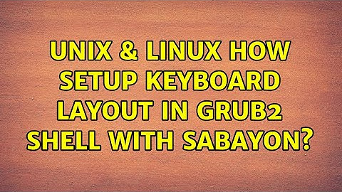 Unix & Linux: How setup keyboard layout in GRUB2 Shell with sabayon?