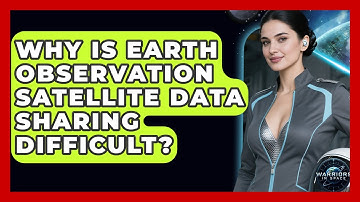 Why Is Earth Observation Satellite Data Sharing Difficult? - Warriors In Space