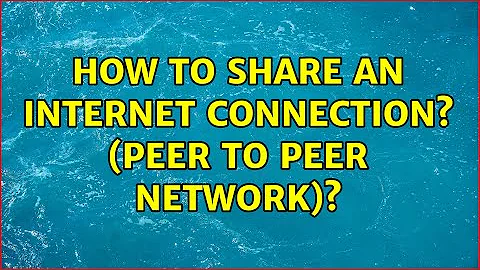 How to share an internet connection? (Peer to Peer Network)? (4 Solutions!!)