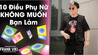 10 Điều Phụ Nữ KHÔNG Bao Giờ Muốn Bạn Làm | Frank Viki