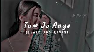 Tum Jo Aaye Zindagi Mein Full Song _ Slowed And Reverb _ Hindi Love Song _ Tulsi Kumar//Zeeshsn..YT