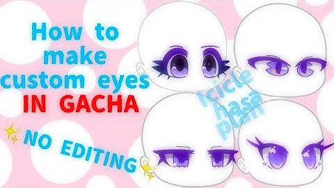 ✨How to make custom eyes without editing✨ [💘Gacha tutorial💘]