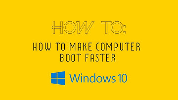 How To Make Computer Boot Faster (Windows 10)