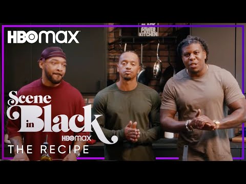 Scene in black presents: the recipe with ghetto gastro | hbo max