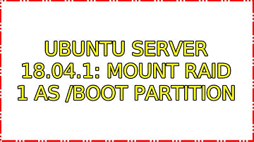 Ubuntu: Ubuntu Server 18.04.1: mount raid 1 as /boot partition