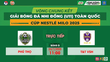 🛑 TRỰC TIẾP: U11 PHÚ THỌ - U11 T&T VSH / VCK GIẢI BÓNG ĐÁ U11 TOÀN QUỐC CUP NESTLE MILO 2025 / VFF