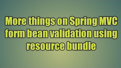 23.More things on Spring MVC form bean validation using resource bundle