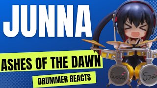 JUNNA - ASHES OF THE DAWN - DRUMMER REACTS