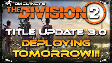 The Division 2 Title Update 3.0 Will Be Deploying Tomorrow | PvP Changes | Lots Of Nerfs | Raid?