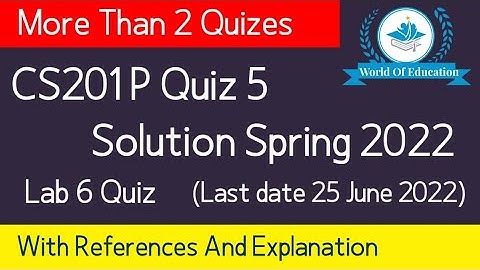 cs201p lab 6 quiz 2022| cs201p quiz 5 2022| cs201 quiz 5 solution 2022| cs201p lab 6 solution 2022
