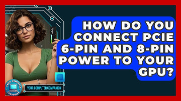 How Do You Connect PCIe 6-pin And 8-pin Power To Your GPU? - Your Computer Companion