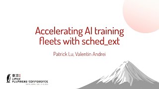 Accelerating AI training fleets with sched_ext - Patrick Lu, Valentin Andrei, Pat Somaru