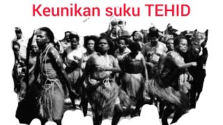 sejarah dan keunikan SUKU TEHID #papua