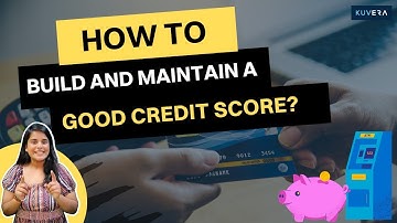 How to build and maintain a good credit score?