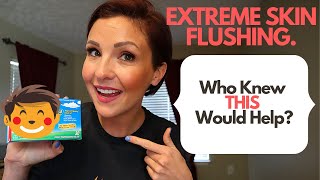 Extreme Skin Flushing: Who Knew THIS Would Help!?