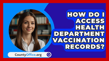 How Do I Access Health Department Vaccination Records? - CountyOffice.org