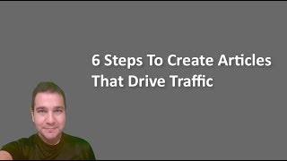 6 Steps To Create Articles That Drive Traffic