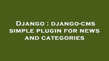 Django : django-cms simple plugin for news and categories