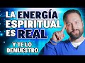 Te DEMUESTRO que la ENERGÍA ESPIRITUAL es REAL