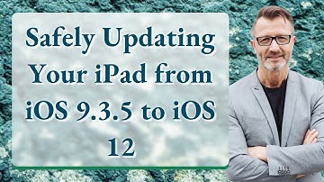 Safely Updating Your iPad from iOS 9.3.5 to iOS 12