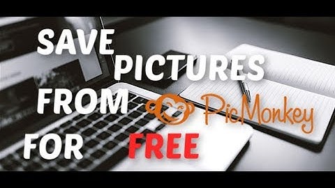 SAVE PICTURES FOR FREE FROM PICMONKEY