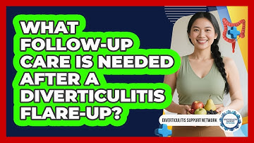 What Follow-up Care Is Needed After A Diverticulitis Flare-up? - Diverticulitis Support Network
