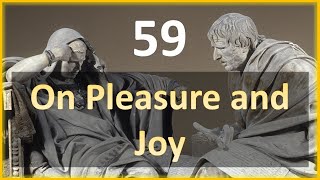 Seneca - Moral Letters - 59: On Pleasure and Joy