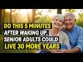 After 65, Try Doing This In The Morning – You Could Live 30 More Years The Success Fuel!SeniorWisdom