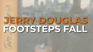 Jerry Douglas - Footsteps Fall (Official Audio)