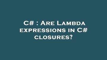 C# : Are Lambda expressions in C# closures?