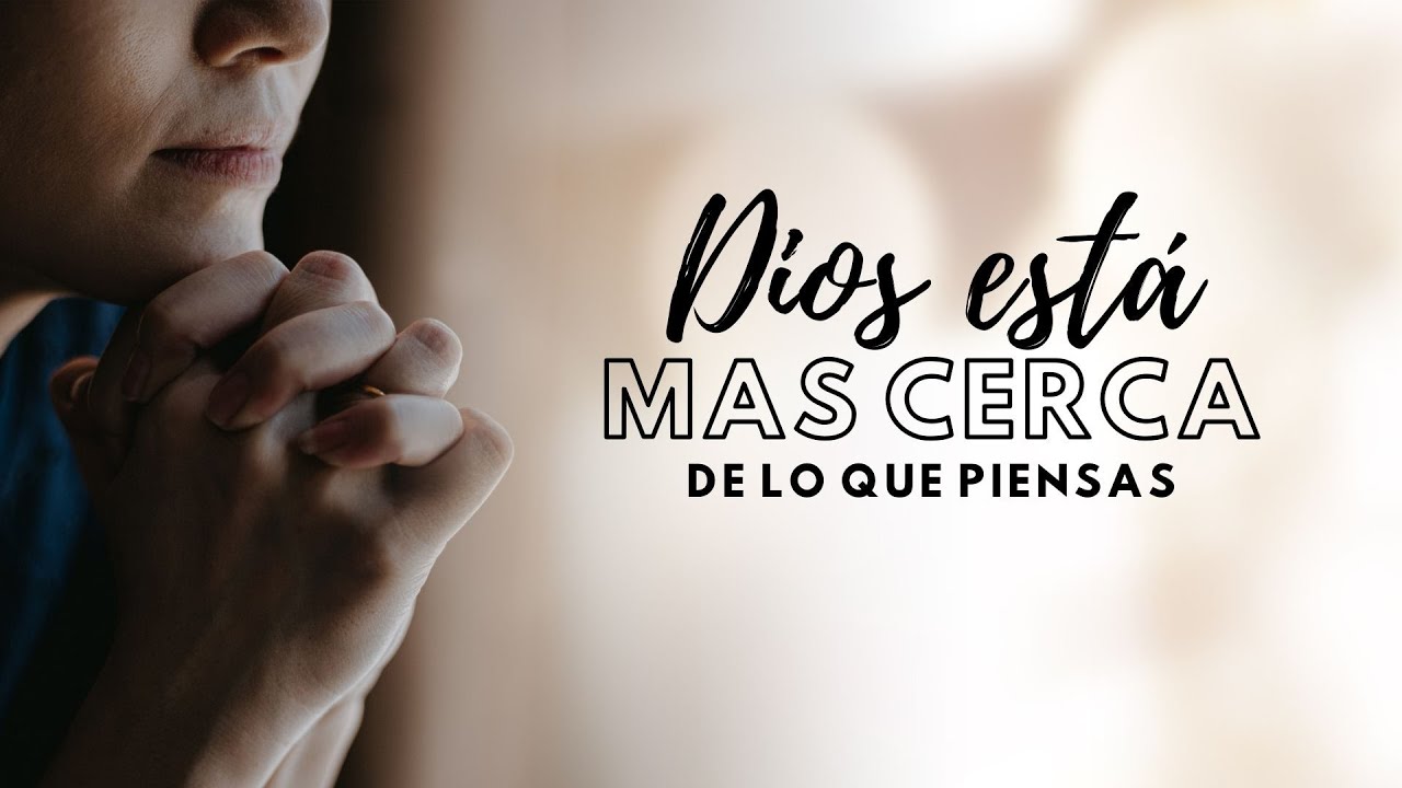 Dios está mas cerca de lo que piensas | God is closer than you think ...