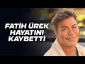 SON DAKİKA..... FATİH ÜREK  HAYATINI KAYBETTİ