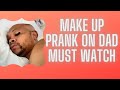 (MAKE UP PRANK ON DAD WHILE HE&#39;S SLEEPING)